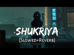 Shukriya (Slowed+Reverb) Arijit singh, Jubin Nautiyal, KK | Sadak 2 | Lofi Song | Musichub2.0