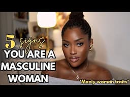 5 SIGNS YOU ARE A MASCULINE WOMAN: Sis You Give Off Too Much Masculine Energy