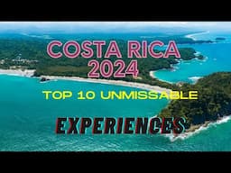 "Costa Rica 2024: Top 10 Unmissable Experiences"