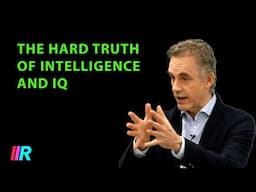 Jordan Peterson: The Hard Truth of Intelligence, IQ, and its Controversy