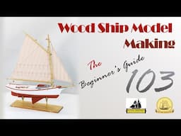 WOOD Ship Model MAKING 103, The Beginner's Guide, Muscongus Bay Lobster Smack 1:24 Scale