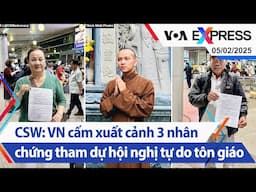 CSW: Việt Nam cấm xuất cảnh 3 nhân chứng tham dự hội nghị tự do tôn giáo | Truyền hình VOA 5/2/25