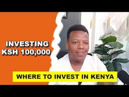 WHAT YOU NEED TO KNOW WHEN INVESTING KSH 100,000 IN KENYA