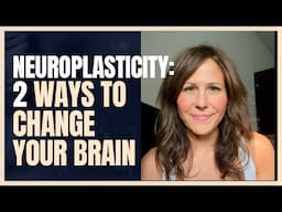 Neuroplasticity: 2 ways life changes your brain