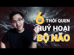 6 thói quen NGUY HIỂM hủy hoại bộ não của bạn