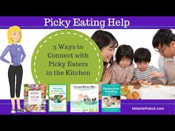 3 Ways to Connect with Picky Eaters in the Kitchen