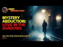 【My Ruthless Kidnapper】Mystery Abduction: Love in the Shadows EP2