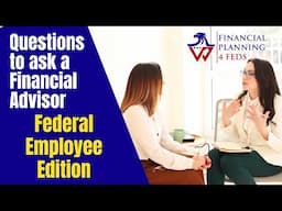 Questions to Ask a Financial Advisor – Federal Employee Edition