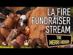 LA Fire Fundraiser Stream - The Merri Hour