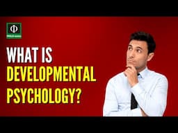 What is Developmental Psychology?