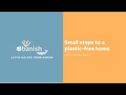 Small steps to a plastic-free home, with Lottie Dalziel from Banish