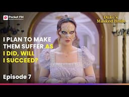 Ep 7 | I plan to make them suffer as I did, Will I succeed? | Duke's Masked Bride