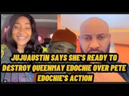 JUJUAUSTIN SAYS SHE'S READY TO D£STROY QUEENMAY EDOCHIE OVER PETE EDOCHIE'S ACTION