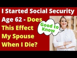 I Filed for Socical Security at 62 Does This Effect My Spouse When I Die