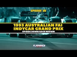 Mansell Mania! - 1993 Australian FAI Indycar GP Review | FBTT Podcast Ep. 86