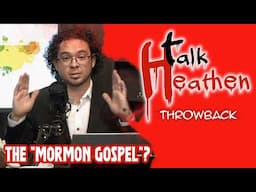 The "Mormon Gospel"? | Talk Heathen: Throwback