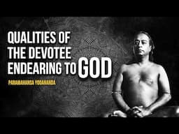 Paramahansa Yogananda: Qualities of the devotee endearing to GOD