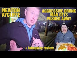 AGGRESSIVE DRUNK MAN GETS PUSHED AWAY!! Newton Aycliffe mooch & Indian takeaway review