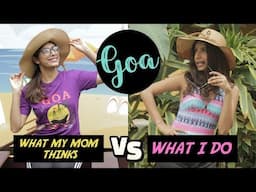 Goa : What My Mom Thinks Vs What I Actually Do | Gaelyn Mendonca