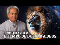 É TEMPO DE BUSCAR A DEUS | Pastor Benny Hinn em Português