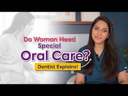 Do Women Need Special Oral Care? Dentist Explains