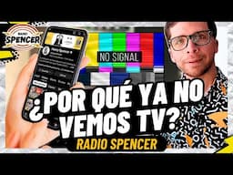 ¿POR QUÉ YA NO VEMOS TV? | RADIO SPENCER