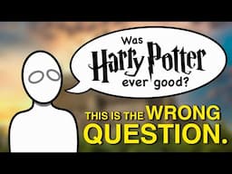 It's time to stop asking "Was Harry Potter ever good?"