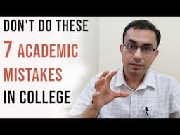 7 Biggest Academic Mistakes to Avoid in College | IIT prof's tips