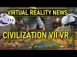 Civilization 7 VR Announced | New PSVR2 Game | Ace Combat 7 Hits 6 Million Copies |  VR NEWS