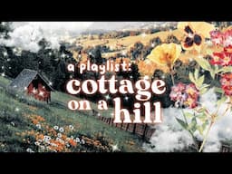 songs from a cottage on a hill  🍄【instrumental cottagecore playlist】