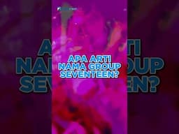 ANGGOTANYA ADA 13, NAMA GRUPNYA SEVENTEEN? INI LHO PENJELASANNYA