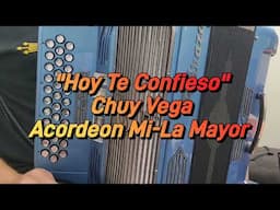 Hoy Te Confieso-Chuy Vega-Acordeon Mi-La Mayor