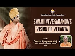 Swami Vivekananda's Vision of Vedanta - Talk by Swami Tyaganandaji Maharaj