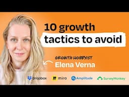 10 growth tactics that never work | Elena Verna (Amplitude, Miro, Dropbox, SurveyMonkey)