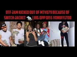 OTF Jam Kicked Out Of MTV079 Because Of Snitch Jacket 🐀 | Big Opp Diss VonOff1700