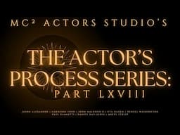 MC² Actors Studio's The Actor's Process Series: Part XLVIII