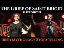 The Grief of Saint Brigid - Irish Mythology Storytelling (Live Show)