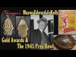 Chicago Mayor Edward J. Kelly, Gold Awards for Baseball & Football, & The 1945 Prep Bowl.