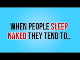 When People Sleep Naked They Tend To.. | Psychology facts | Human behavior