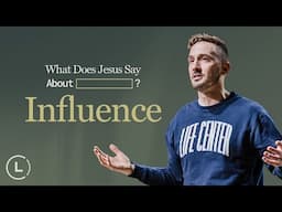 What does Jesus say about _________? | Influence | Life Center Church