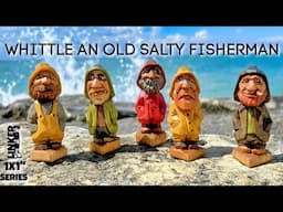 How to Whittle an Old Salty Fisherman with just a Knife  (1x1 series)