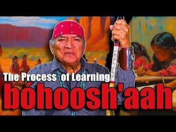 Bóhoosh'aah “The Process of Learning”