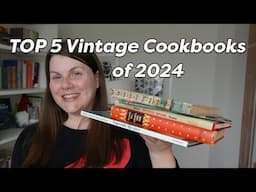 My TOP 5 VINTAGE COOKBOOKS of 2024!