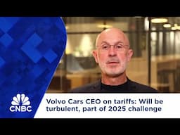 Volvo Cars CEO on tariffs: Will be turbulent, part of 2025 challenge