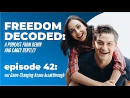 Our Game-Changing Asana Breakthrough | FREEDOM DECODED Ep 42: A Podcast From Demir & Carey Bentley