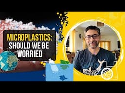 Microplastics: Should You Be Worried?