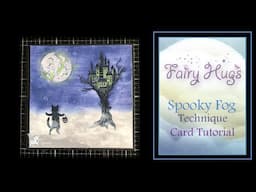 Fairy Hugs - Spooky Fog technique Card Tutorial