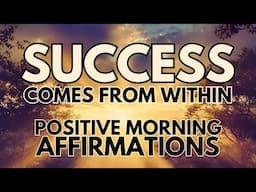 SUCCESS Comes From WITHIN ✨POSITIVE MORNING AFFIRMATIONS ✨