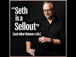 "Seth is a Sellout" (and other listener calls)