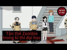 (Full) Tận thế Zombie trong kì thi đại học | Thế Giới Kì Quái